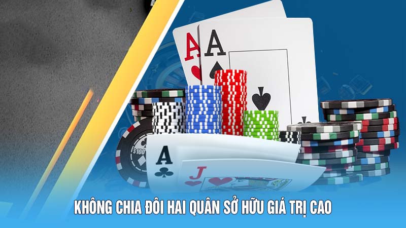 Không chia đôi hai quân sở hữu giá trị cao